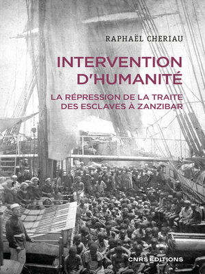 cover image of Intervention d'humanité--La répression de la traite des esclaves à Zanzibar, Années 1860-1900